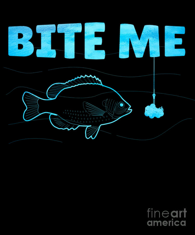Funny Fishing Gifts With A Slogan Bite Me Gift Digital Art by Art