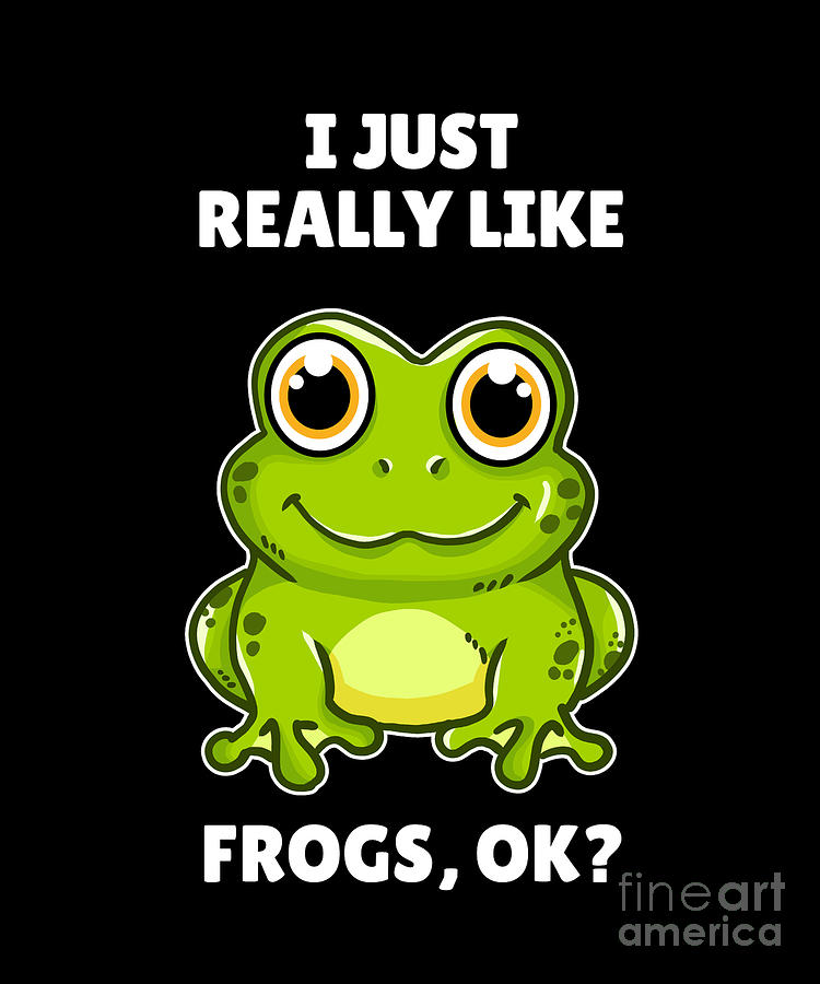 Funny Frog Lover Gift I Just Really Like Frogs OK Digital Art by J M ...