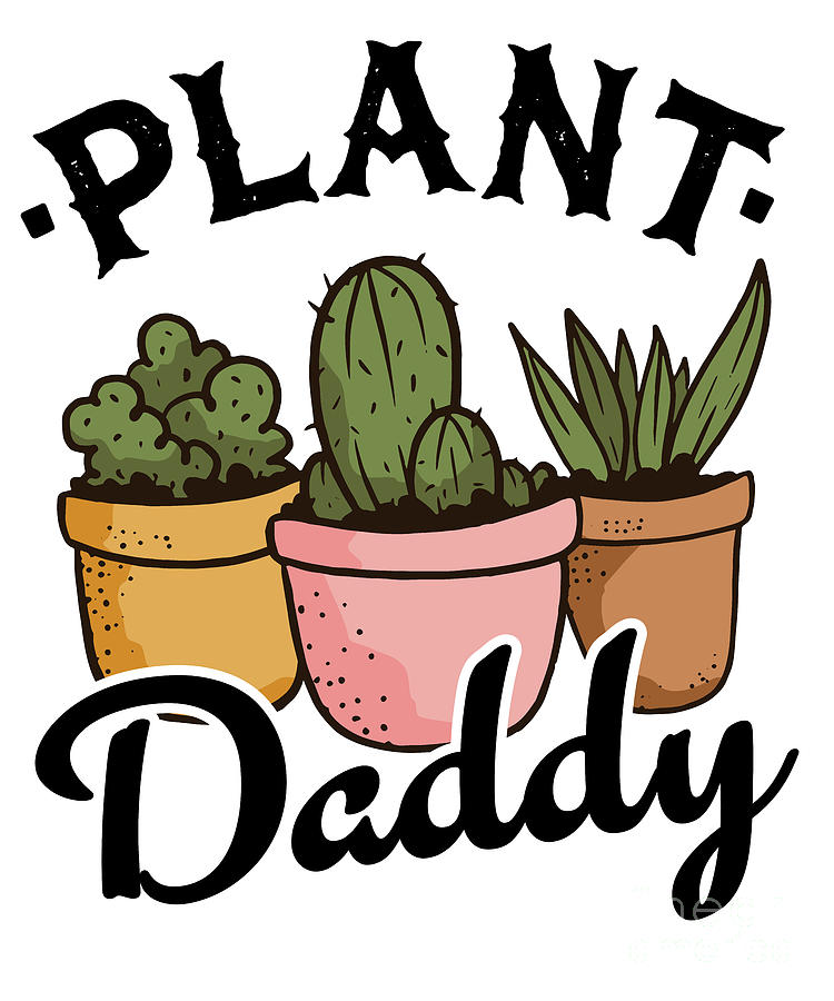 Funny Gardener Succulents Dad Plants Plant Daddy Digital Art By Lisa Stronzi Pixels