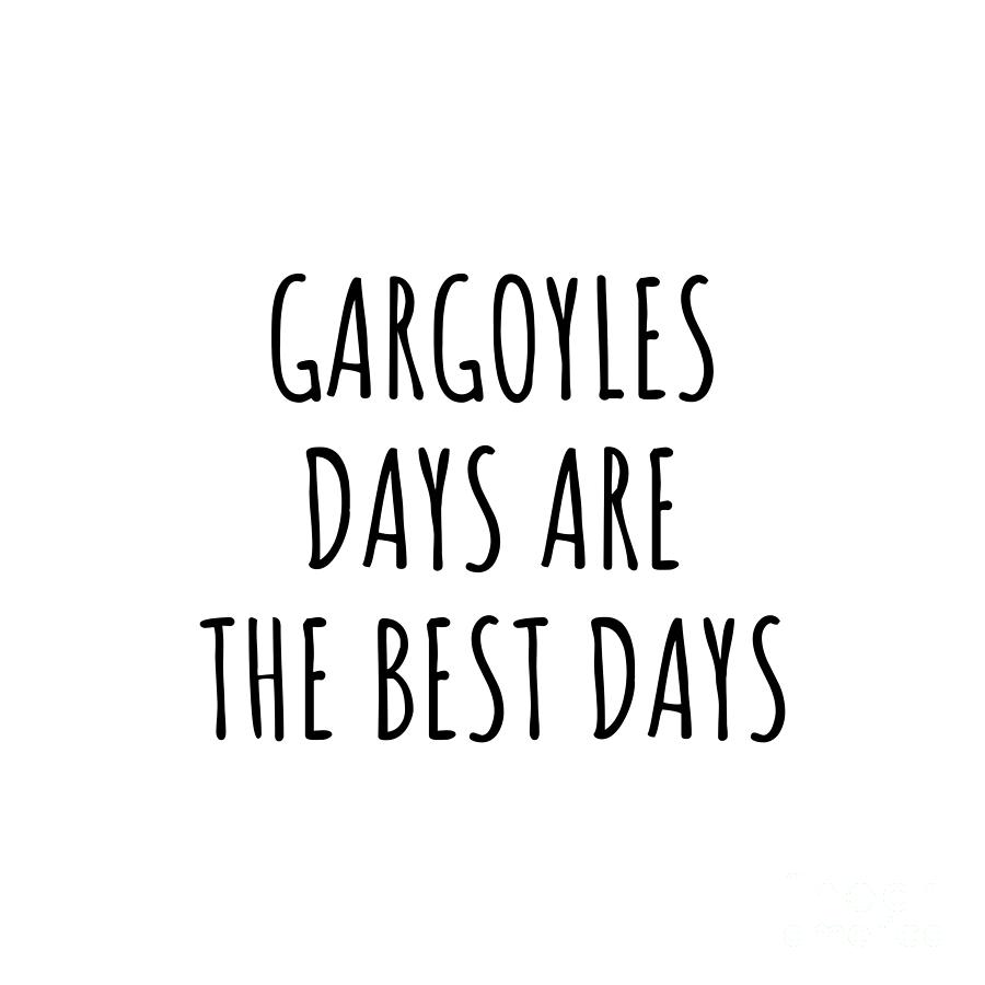 Gargoyles Digital Art - Funny Gargoyles Days Are The Best Days Gift Idea For Hobby Lover Fan Quote Inspirational Gag by FunnyGiftsCreation