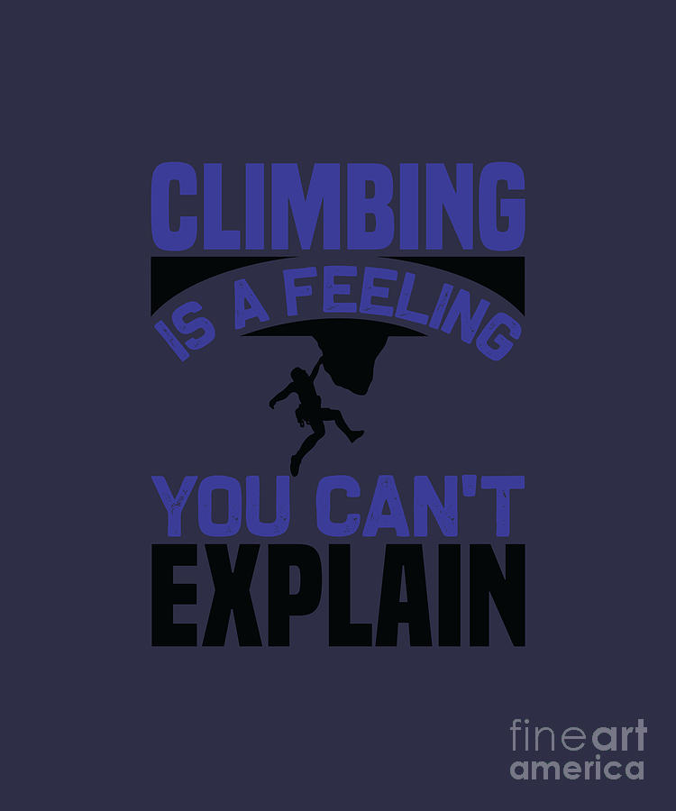 Funny Digital Art - Funny Gift Climbing Is A Feeling You Cant Explain by Jeff Creation