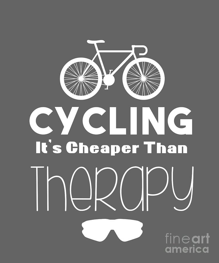 Funny T Cycling Its Cheaper Than Therapy Digital Art By Jeff Creation Fine Art America 8770