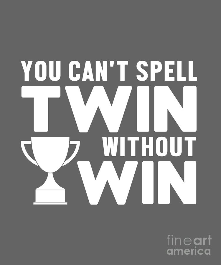 Funny Digital Art - Funny Gift Twin Sister Brother You Cant Twin Without Win Pun by Jeff Creation