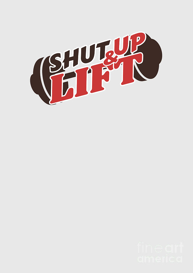 Funny Gym Gift Quote Shut Up And Lift Digital Art By Funny Gift Ideas