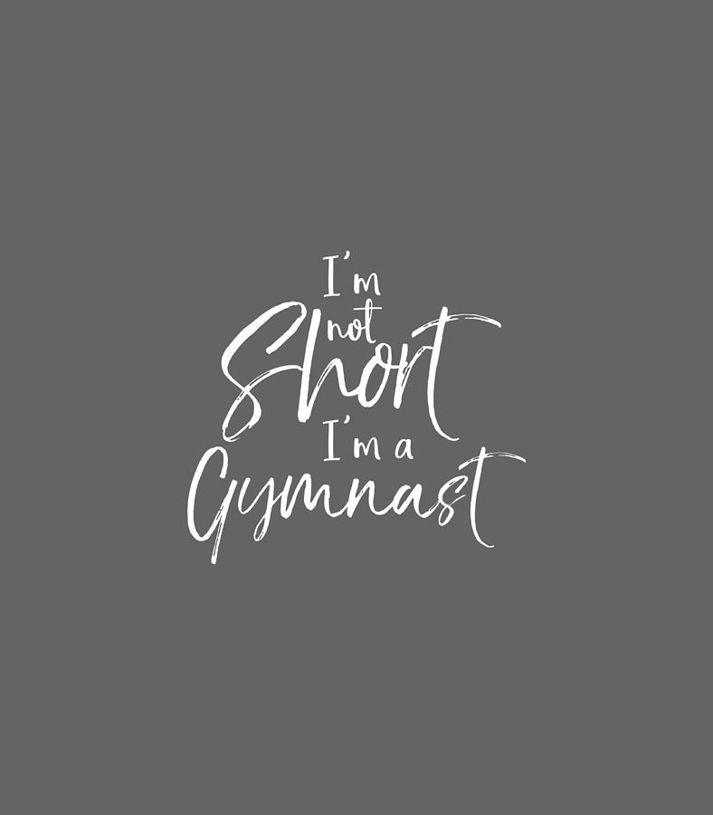 Funny Gymnastics Quote for Girls Im Not Short Im a Gymnast Digital Art ...