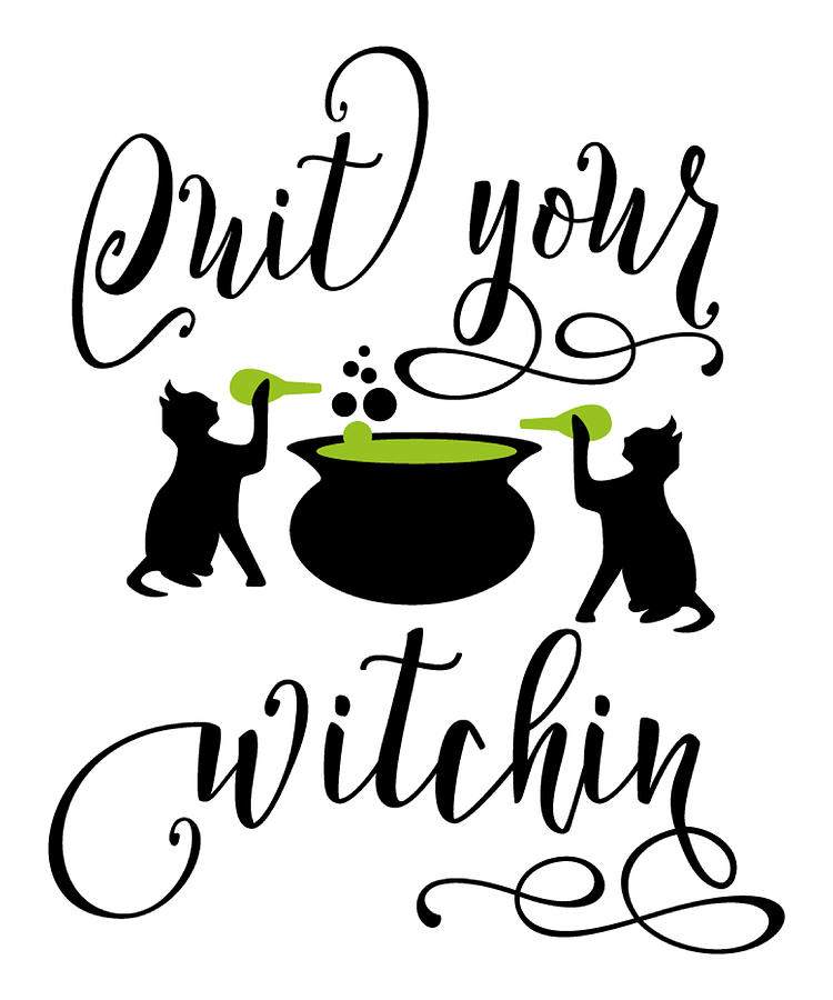 Funny Halloween Gifts - Quit Your Witching Photograph by Caterina Christakos