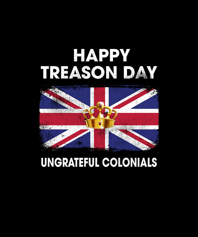 happy treason day ungrateful colonials shirt