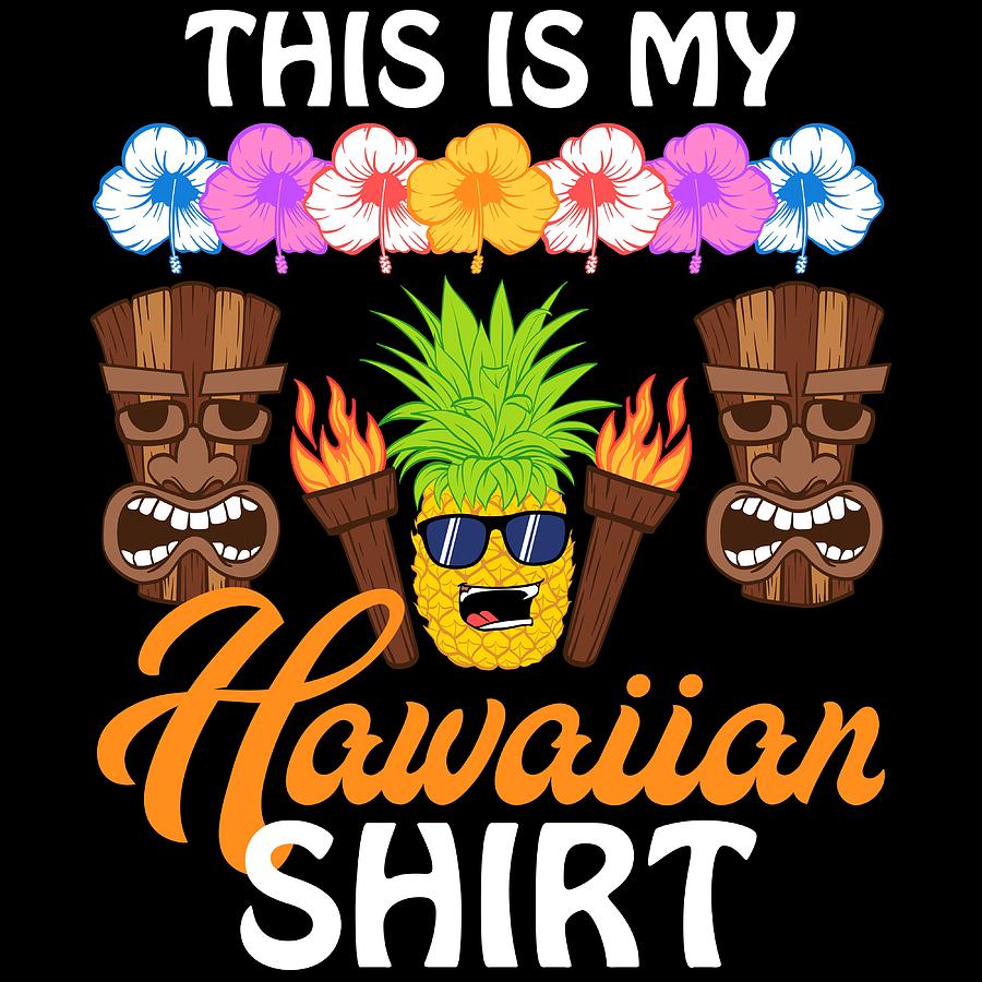 assembly Evaluation efficacy Funny Hawaiian Shirt For Everyone This Is My Hawaiian Shirt Tshirt Design  Carvings Cult Hawaii Kon Mixed Media by Roland Andres - Fine Art America