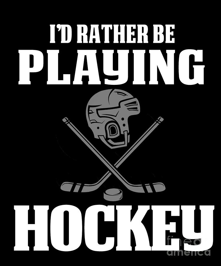 Hockey Digital Art - Funny Hockey Gifts For Men and Boys Id Rather Play Hockey by Funny4You