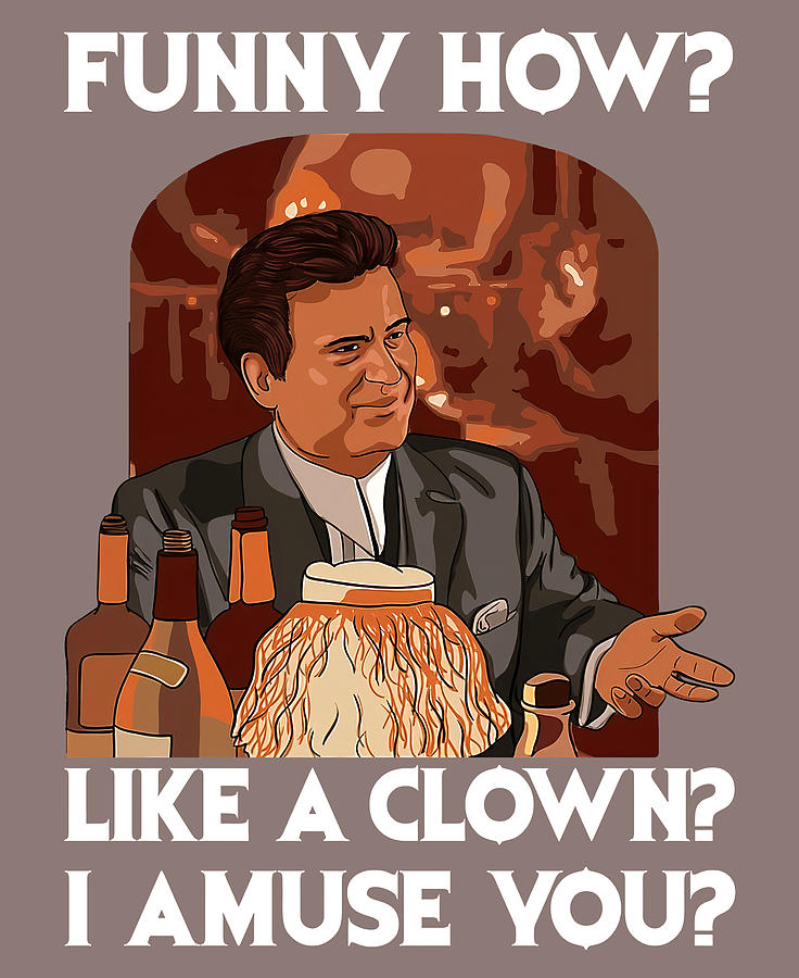 Funny How Like A Clown Joe Pesci Goodfellas Shinebox Jimmy Tommy Morrie ...