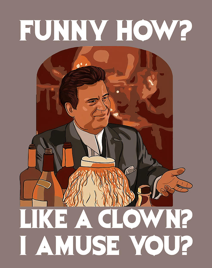 Funny How Like A Clown Joe Pesci Goodfellas Shinebox Jimmy Tommy Morrie ...