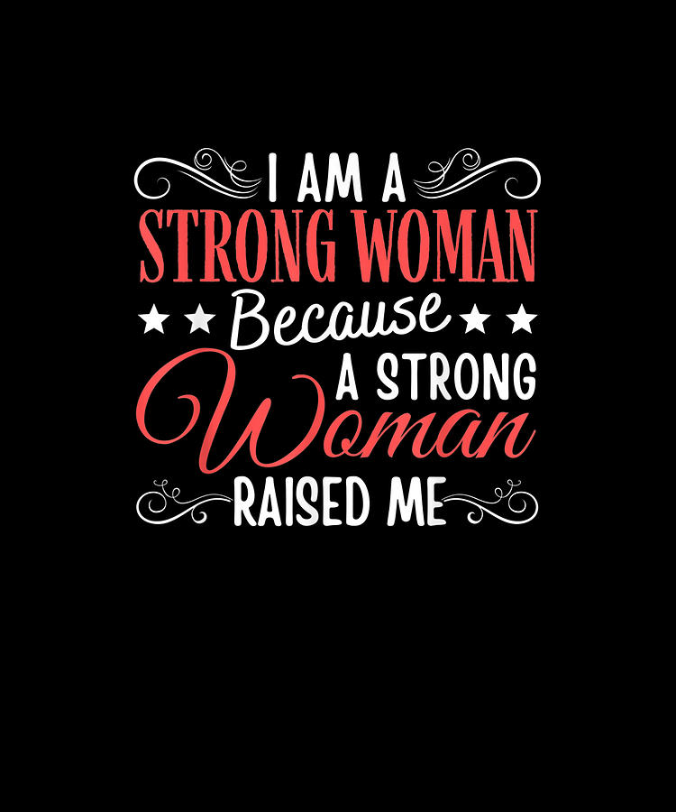 Funny I Am A Strong Woman Because A Strong Woman Raised Me Drawing by ...