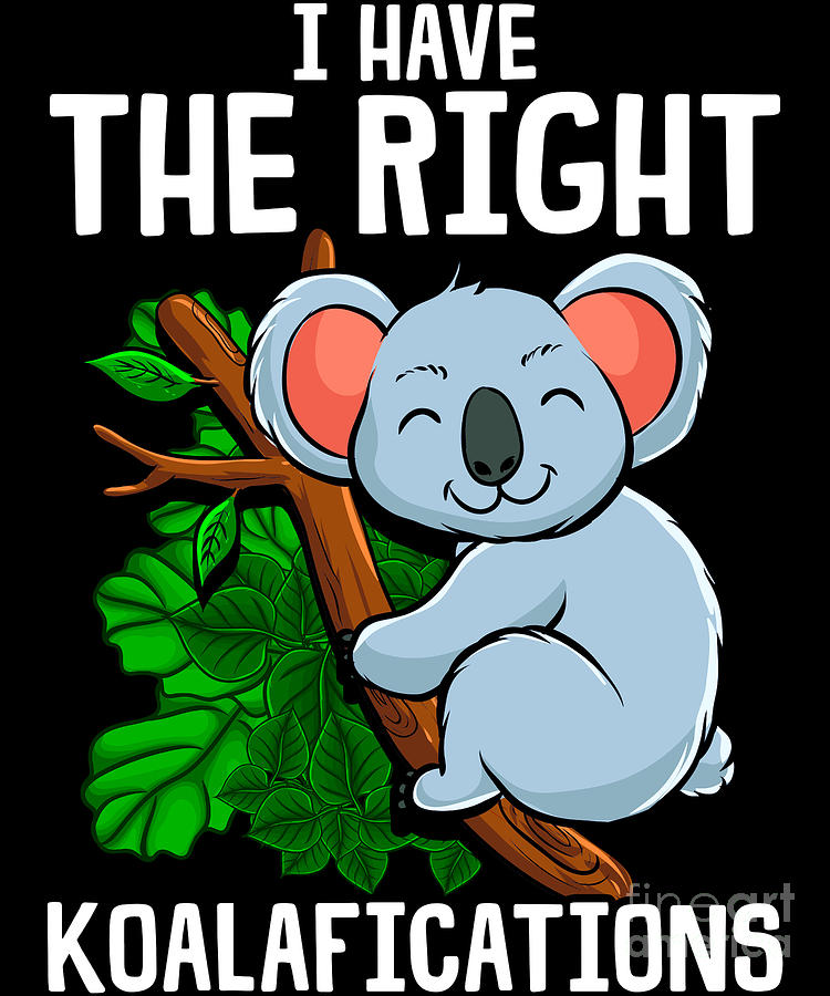 Funny I Have The Right Koalafications Koala Pun Digital Art by The ...