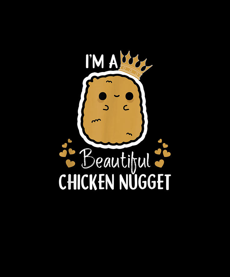 Funny Im A Beautiful Chicken Nugget Nug Life Nuggets Design Drawing By Yvonne Remick