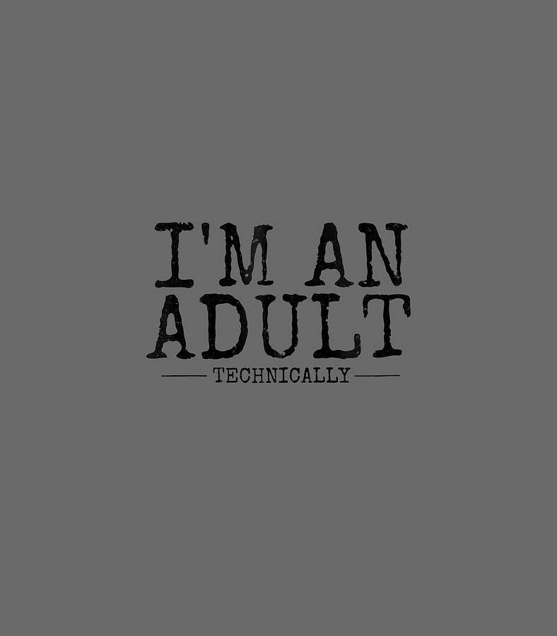 Funny Im An Adult Technically 18th Birthday S Digital Art By Fintaa