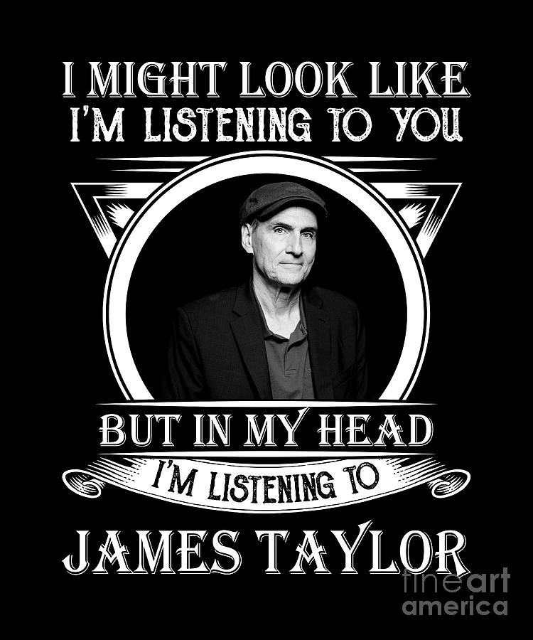 Vintage Digital Art - Funny Im Listening To James Taylor Music Gift by Notorious Artist