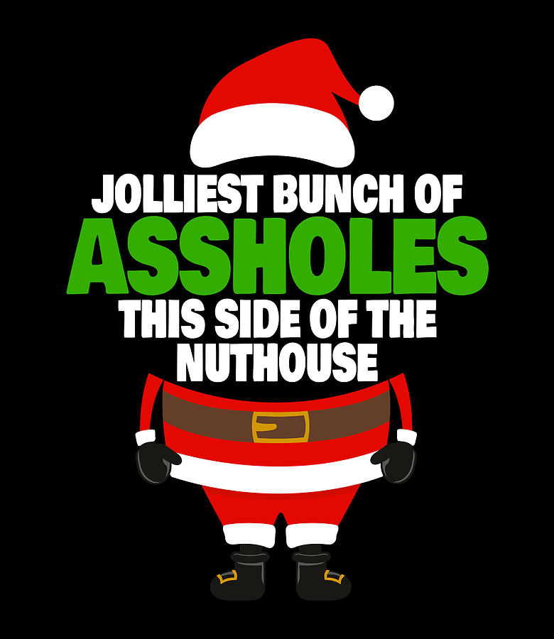 Funny Jolliest Bunch Of A Holes Santa Holiday Digital Art By Thanh Nguyen