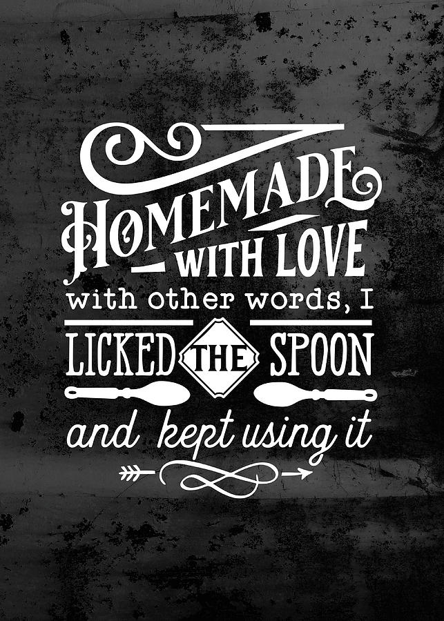 Funny Kitchen Quotes Wall Art Decoration Homemade With Love Licked The  Spoon Digital Art by Sabrina Weinrich - Pixels
