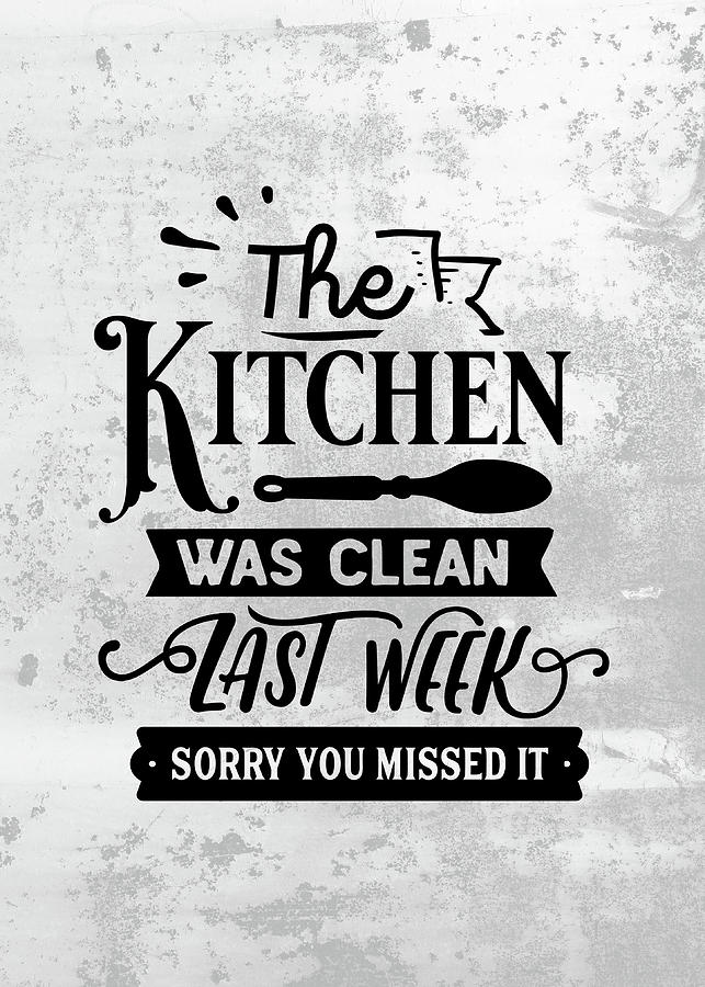 Funny Kitchen Quotes Wall Art Decoration The Kitchen Was Clean Last Week  Sorry You Missed It Digital Art by Sabrina Weinrich - Fine Art America