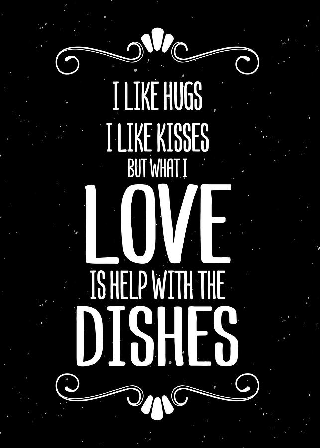 Funny Kitchen Quotes Wall Art Decoration What I Love Is Help With The  Dishes Digital Art by Sabrina Weinrich - Fine Art America