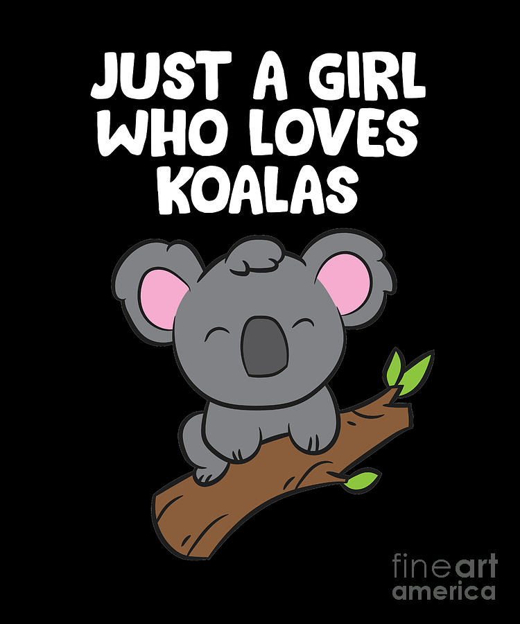 Funny Koala Girl Just a Girl Who Loves Koalas Digital Art by EQ Designs -  Fine Art America