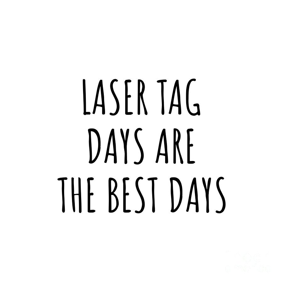 Hobby Digital Art - Funny Laser Tag Days Are The Best Days Gift Idea For Hobby Lover Fan Quote Inspirational Gag by FunnyGiftsCreation