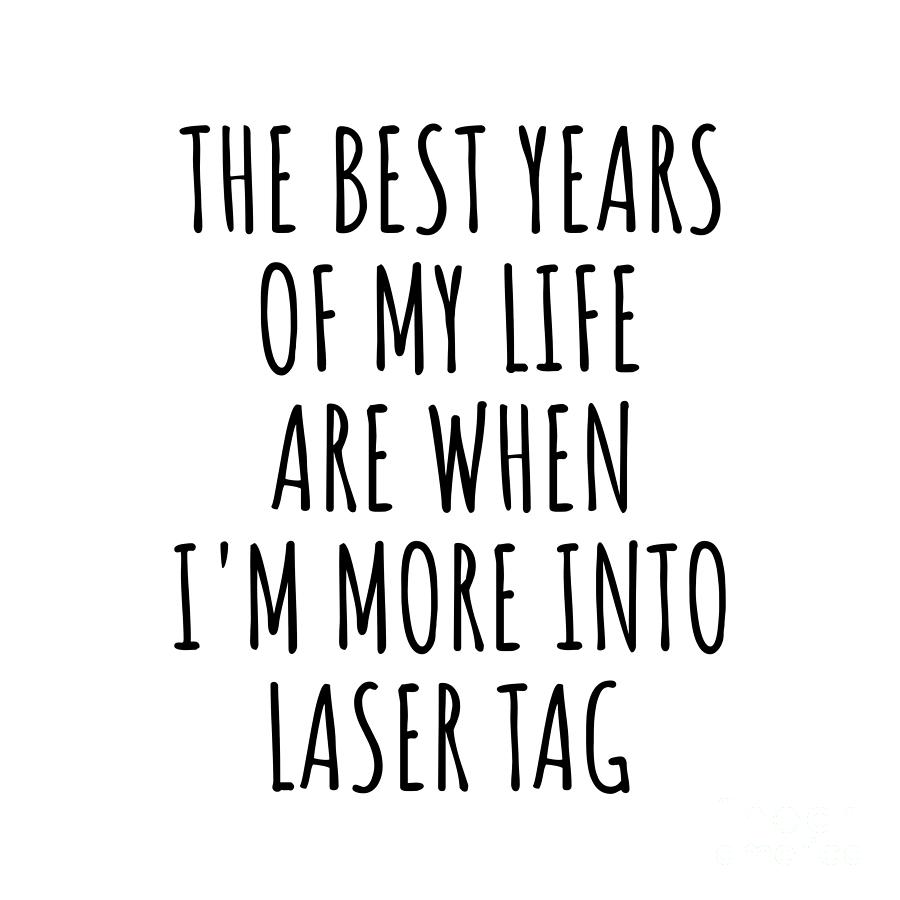 Hobby Digital Art - Funny Laser Tag The Best Years Of My Life Gift Idea For Hobby Lover Fan Quote Inspirational Gag by FunnyGiftsCreation