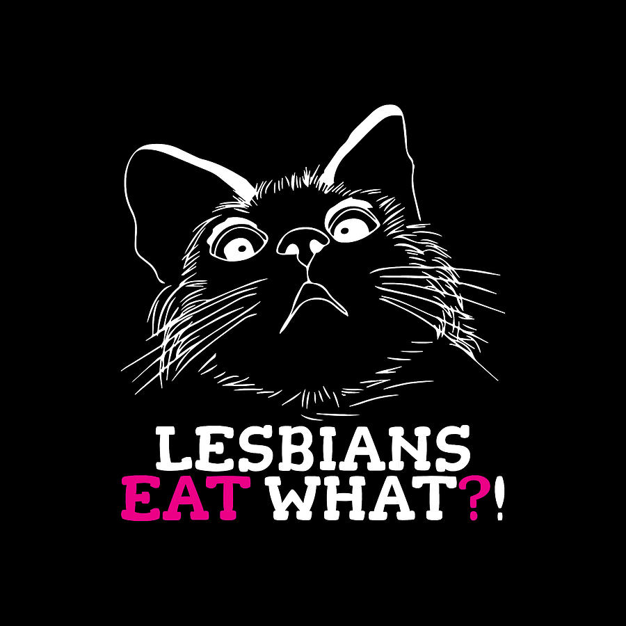 Funny Lesbians Eat What Humor Queer Lgbt Pride Cat Lover Digital Art By 6184