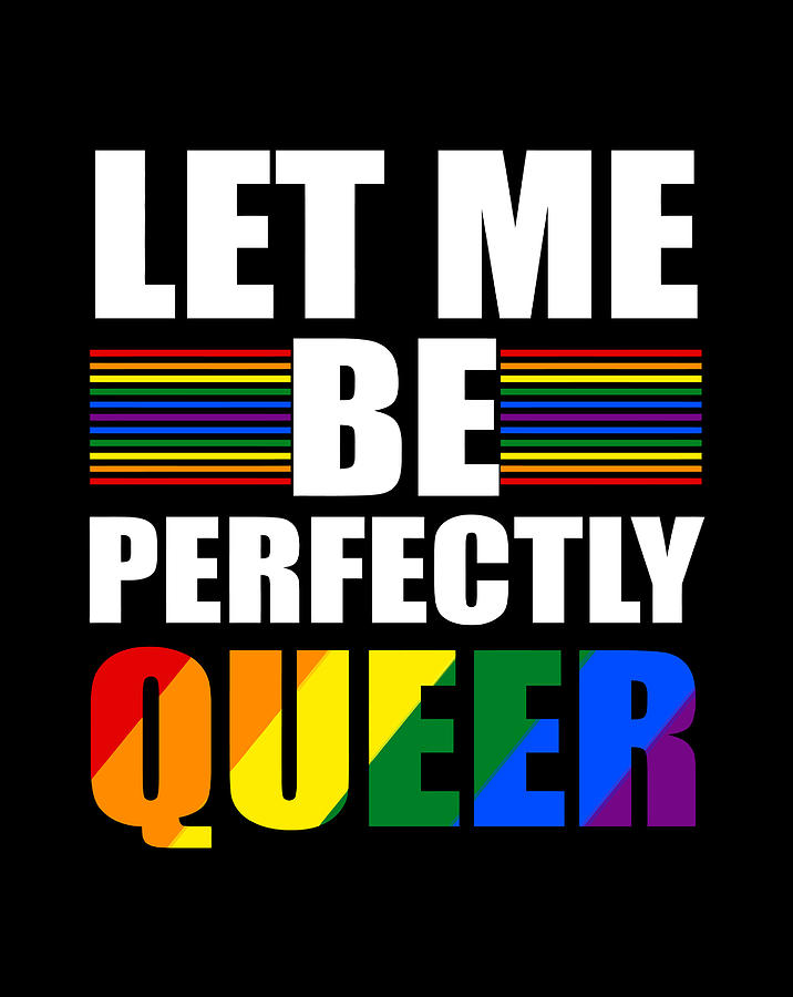 Funny Lgbt Let Me Be Perfectly Queer Rainbow Gay Pride Color Digital