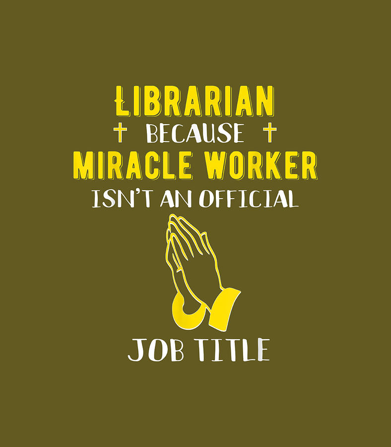 Funny Librarian Because Miracle Worker Isnt A Job Digital Art By Tiame