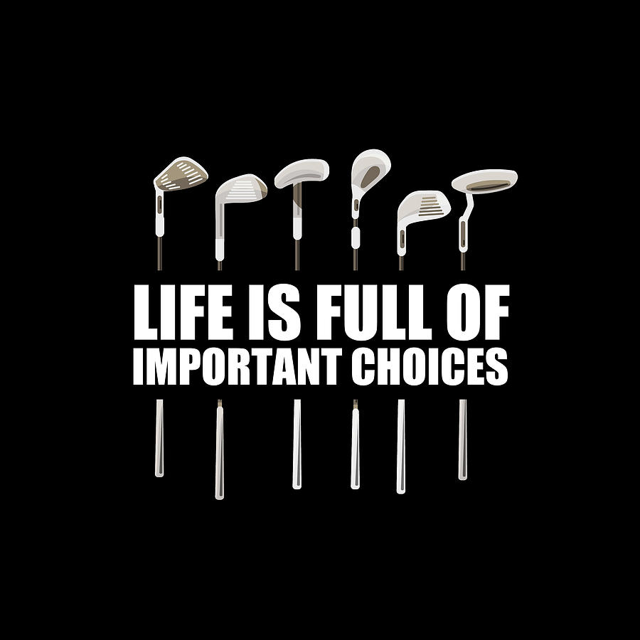  Funny Life is Full Of Important Choices Golf Gift Painting by Tony Rubino