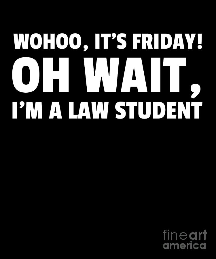 Funny Life Of Law School Student Its Friday Weekend Design Drawing by  Noirty Designs - Fine Art America