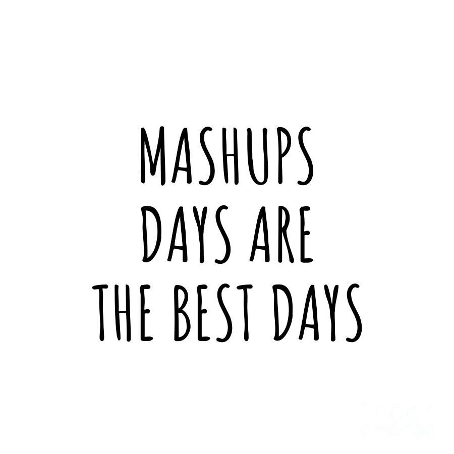 Mashups Digital Art - Funny Mashups Days Are The Best Days Gift Idea For Hobby Lover Fan Quote Inspirational Gag by FunnyGiftsCreation