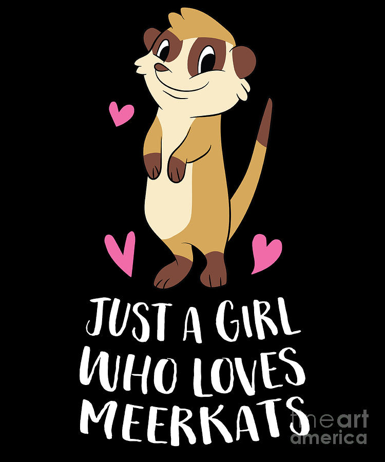 Funny Meerkat Girl Just A Girl Who Loves Meerkats Digital Art By Eq Designs Fine Art America