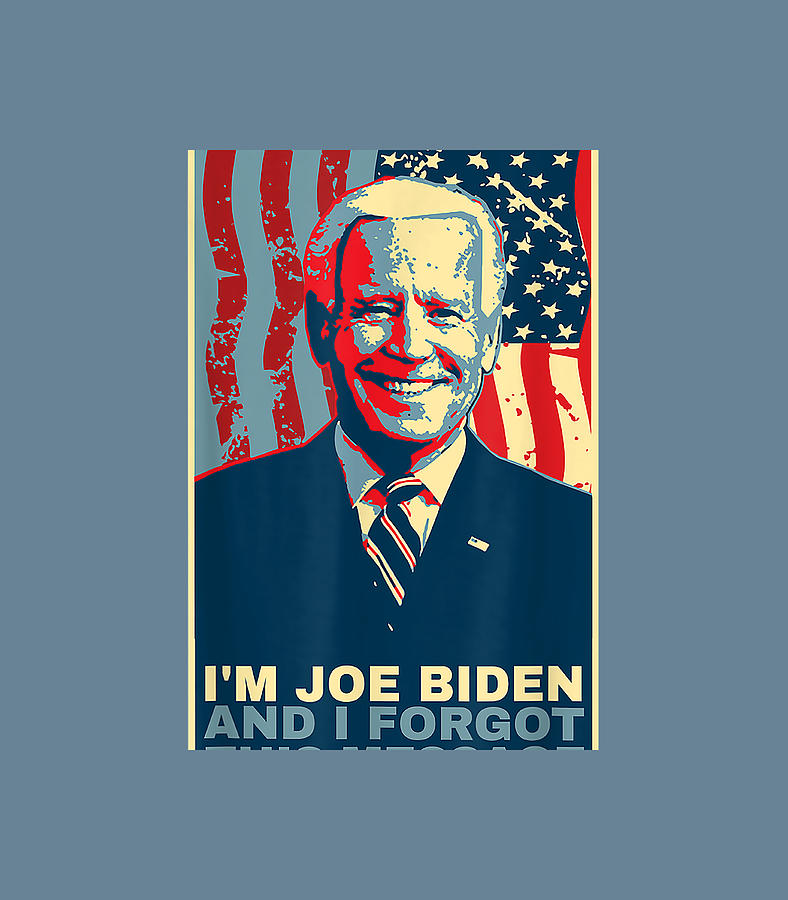 Funny Meme I Am Joe Biden And I Forgot This Message Digital Art By Black Fine Art America