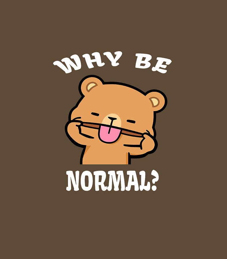 Funny Milk Mocha Bear Why Be Normal Love Kiss Hug Valentine