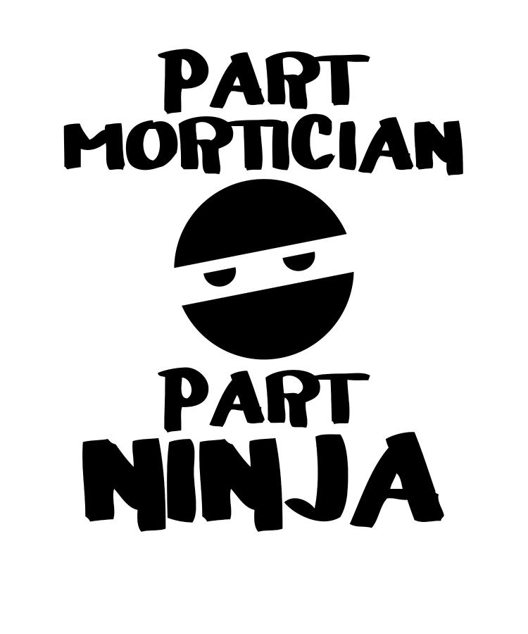 Funny Mortician Gift Idea Part Mortician Part Ninja Mortician Humor ...