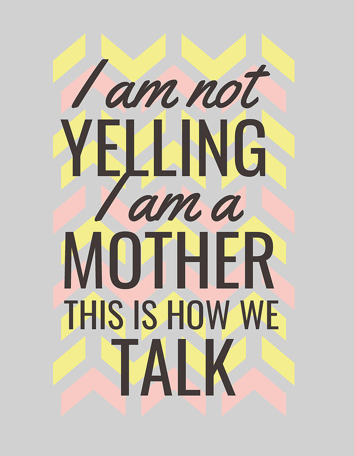 Funny Mother Quote Yelling is how we talk Digital Art by Matthias Hauser