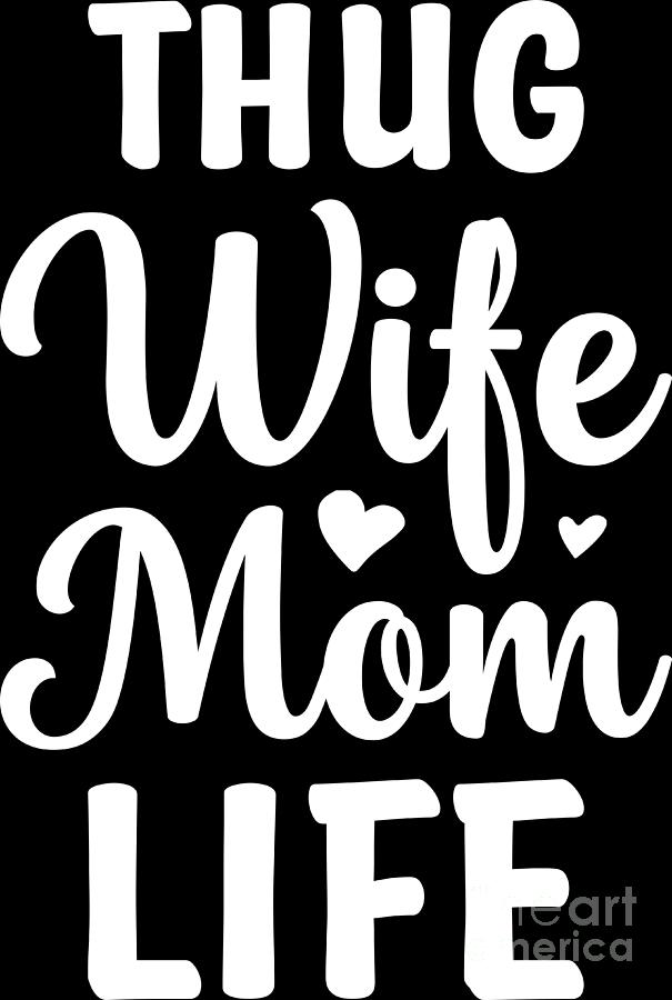 Funny Mothers Day Thug Wife Mom Life Gangsta Mama Digital Art by ...