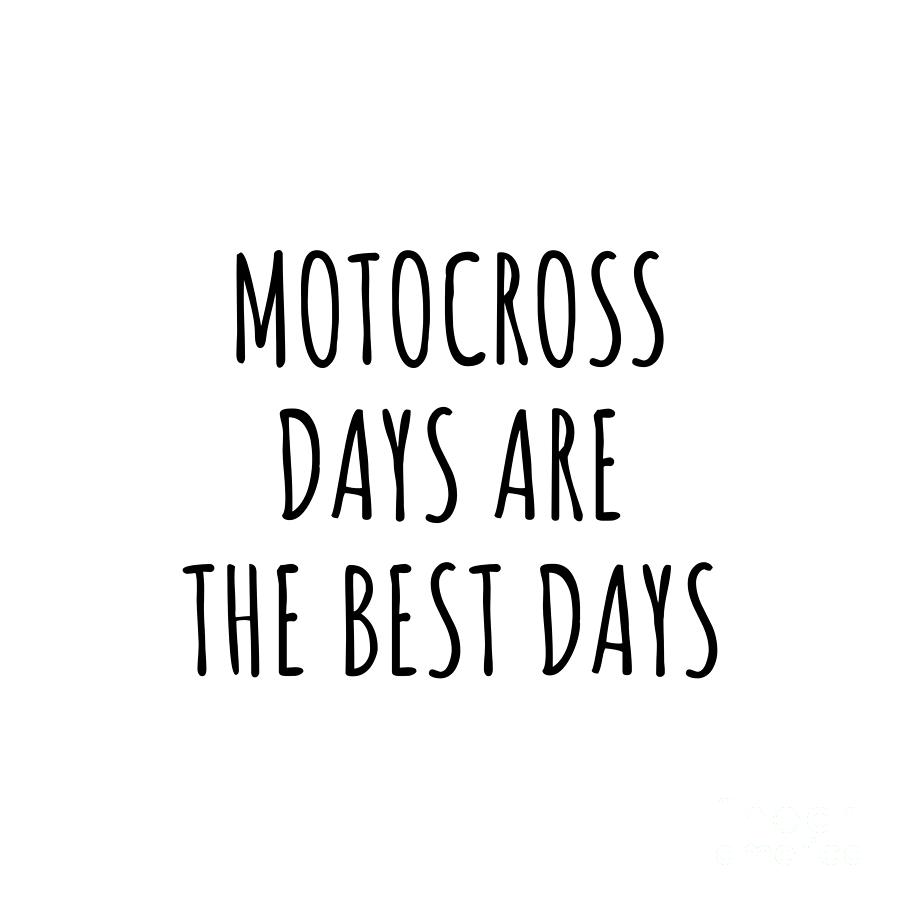 Motocross Digital Art - Funny Motocross Days Are The Best Days Gift Idea For Hobby Lover Fan Quote Inspirational Gag by FunnyGiftsCreation