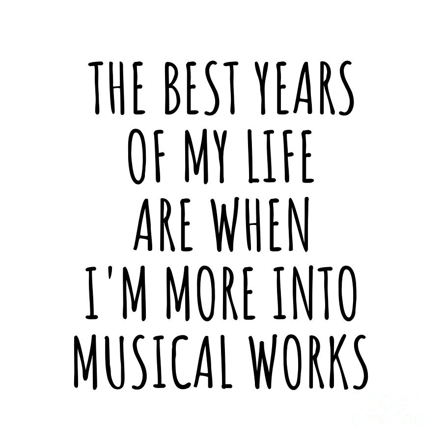 Hobby Digital Art - Funny Musical Works The Best Years Of My Life Gift Idea For Hobby Lover Fan Quote Inspirational Gag by FunnyGiftsCreation