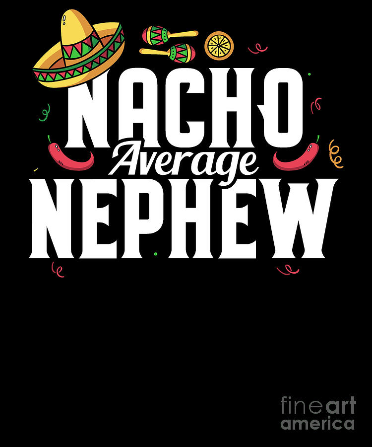 Funny Nacho Average Nephew Sombrero Cinco De Mayo Digital Art by The ...