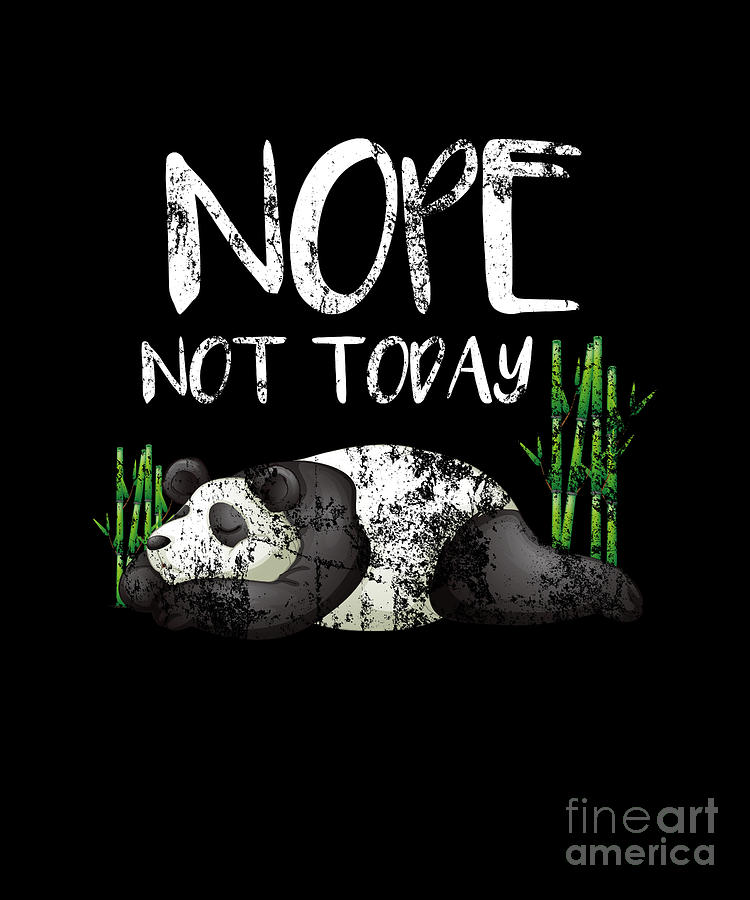 Funny Nope Not Today Lazy Sleepy Panda Distressed Digital Art by The  Perfect Presents - Fine Art America