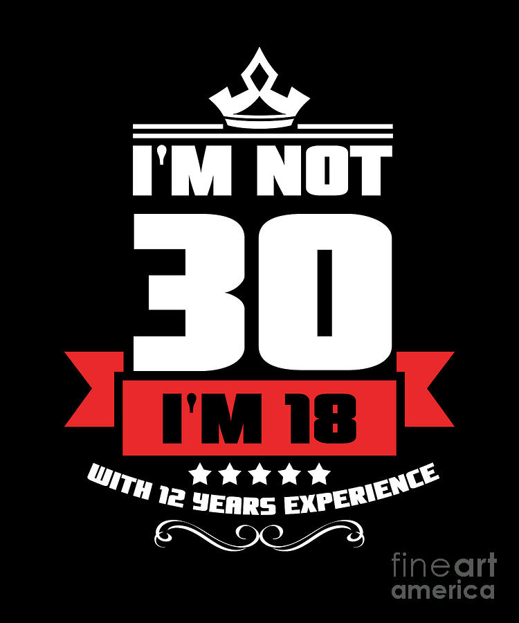 Funny Not 30 Im 18 With 12 Years Exp 30th Birthday Digital Art by ...