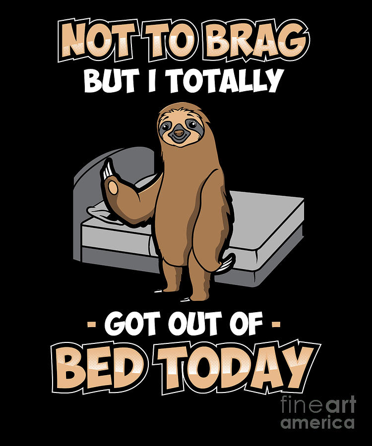 Multicolor Cute Like Me Ideas Funny Sloth Not to Brag Got Out of Bed Today Throw Pillow 18x18