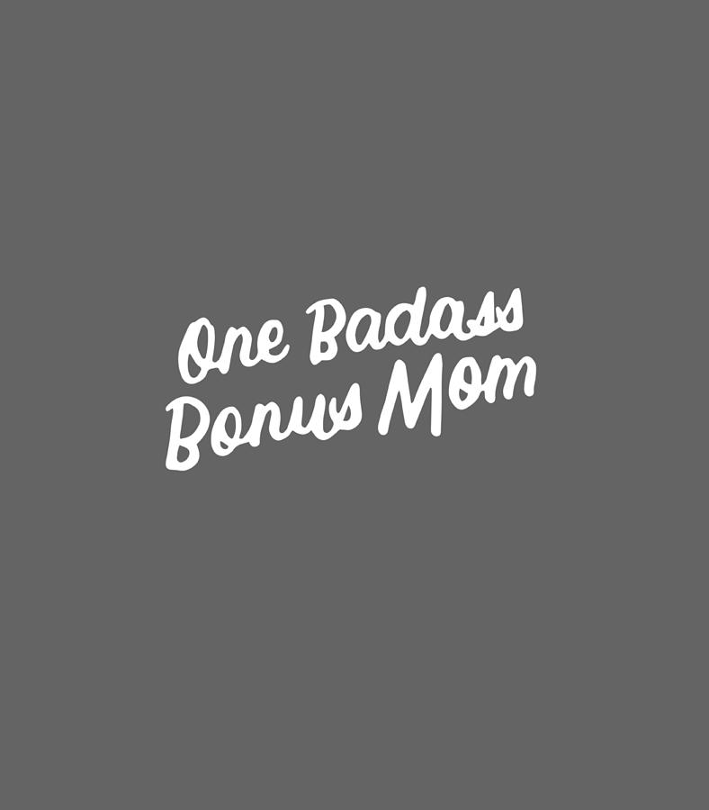 Funny One Badass Bonus Mom For Stepmom Mothers Day Digital Art By Bellac Ermia Fine Art America