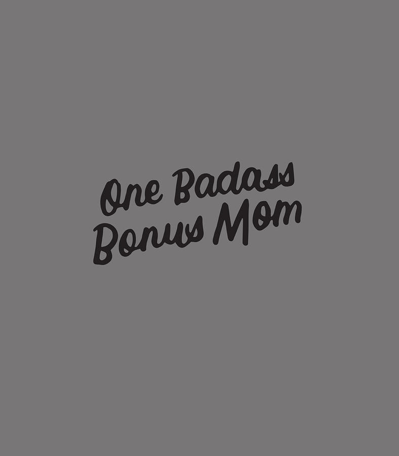 Funny One Badass Bonus Mom For Stepmom Mothers Day Digital Art By Wiktoc Aurla Fine Art America