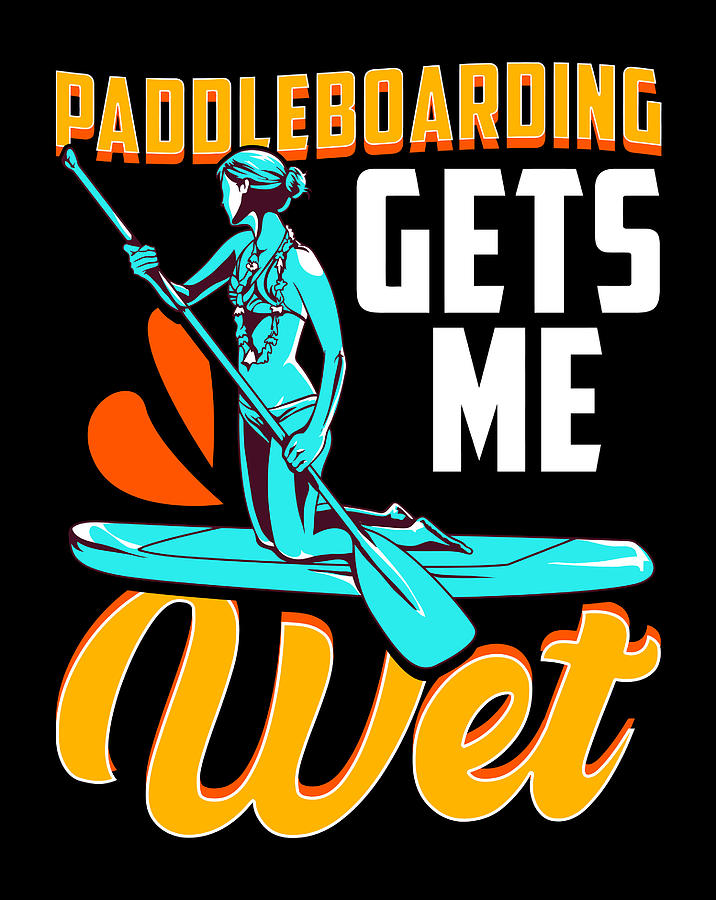 Funny Paddleboard Paddle Board Paddleboarding Gets Me Wet Digital Art