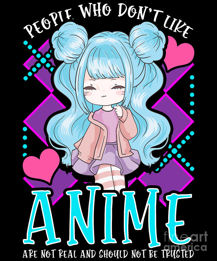 Funny People Who Dont Like Anime Arent Real Digital Art by The Perfect ...