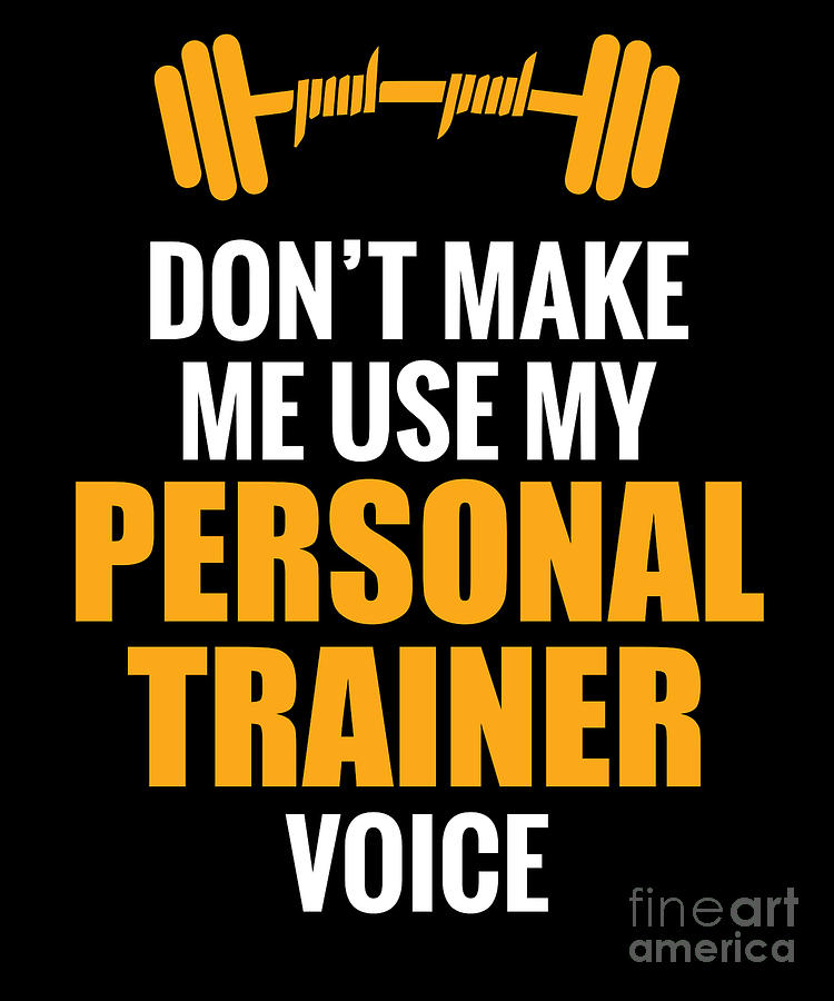 Personal Trainer Digital Art - Funny Personal Trainer Design Dont make me use my personal trainer voice by Funny4You
